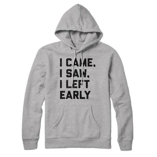I Came I Saw I Left Early Unisex Pullover Hoodie - Cotton Polyester Blend