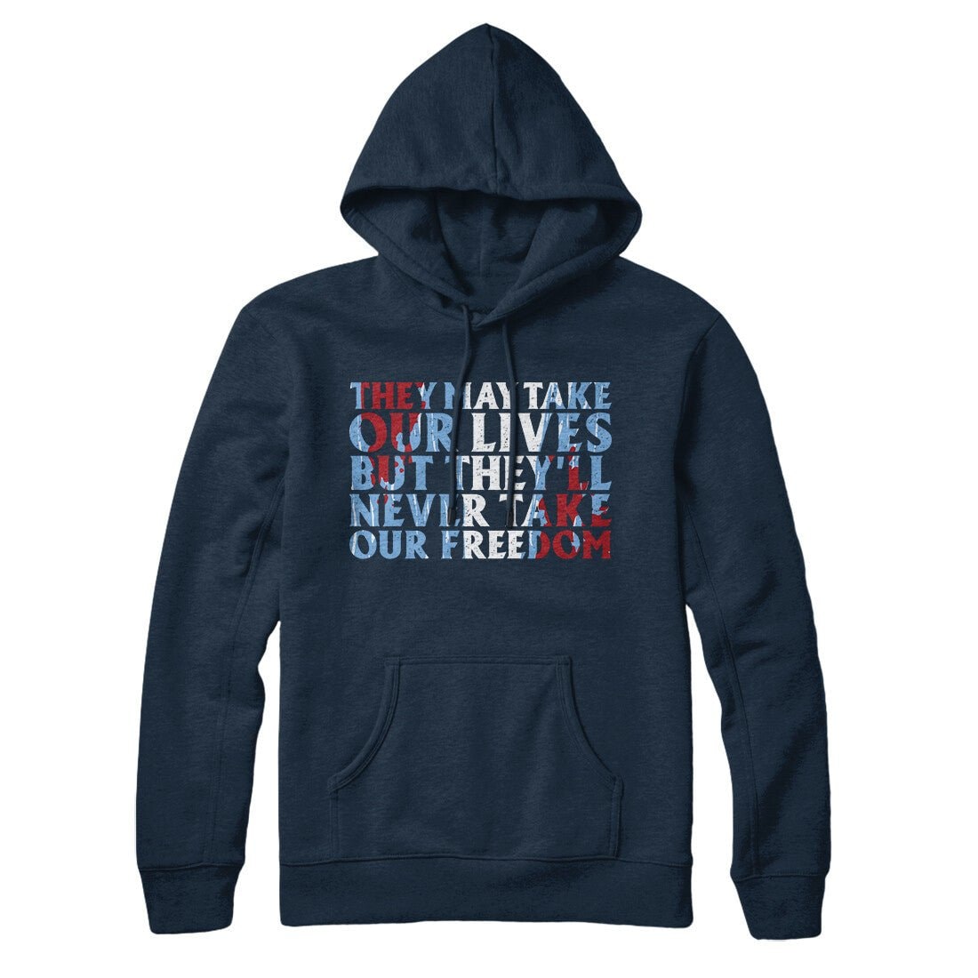 They May Take Our Lives But They’ll Never Take Our Freedom Unisex Pullover Hoodie