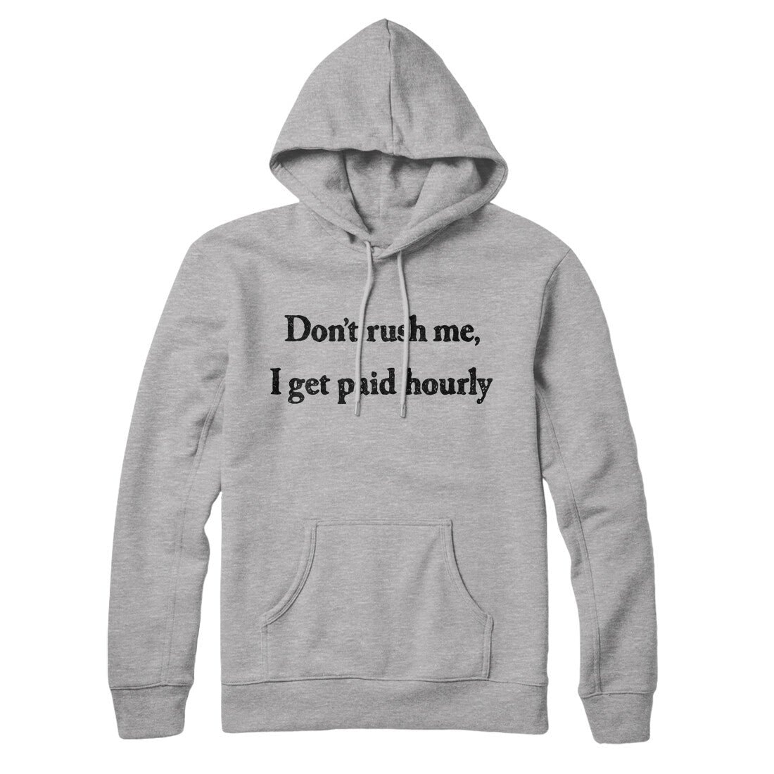 Don't Rush Me I Get Paid Hourly Unisex Pullover Hoodie - Cotton Polyester Blend